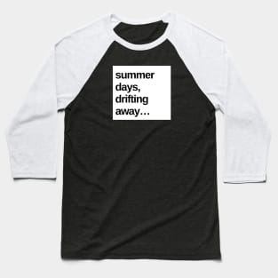 Summer Days, Drifting Away... Baseball T-Shirt